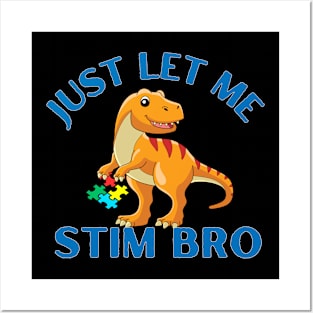 JUST LET ME STIM BRO DINOSAUR Posters and Art